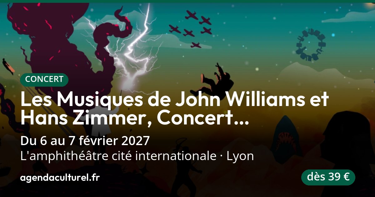 Concert symphonique John Williams & Hans Zimmer à Lyon, 6 fév. 2027