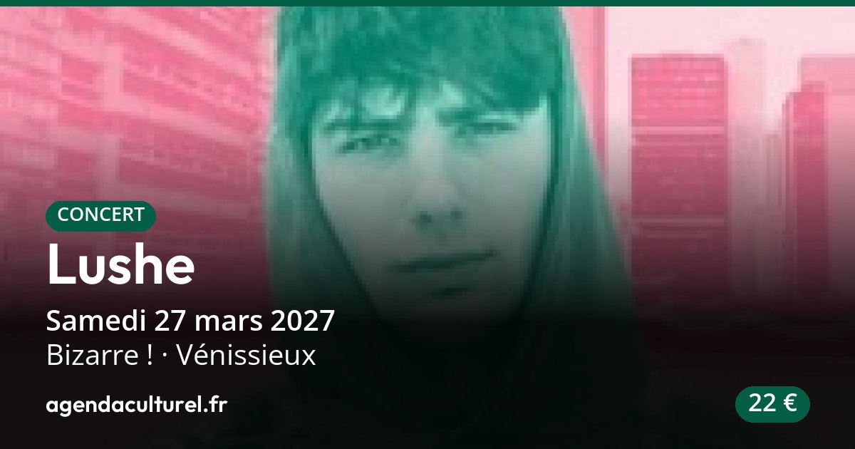 Lushe au Bizarre ! à Vénissieux le 27 mars 2027, concert