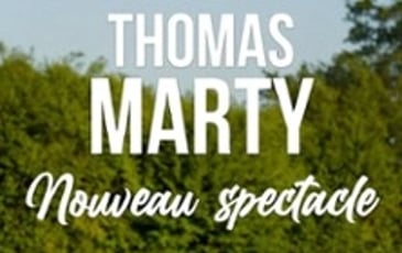 Thomas Marty : Nouveau spectacle en tournée