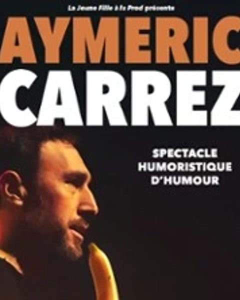 Aymeric Carrez : Spectacle humoristique d'humour