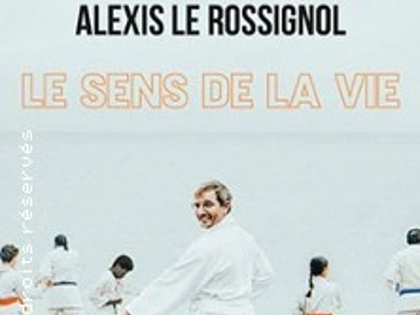 Alexis Le Rossignol, Le Sens de la Vie