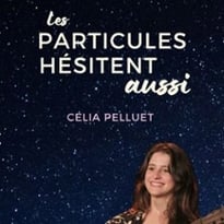 Célia Pelluet, Les particules hésitent aussi (tournée)