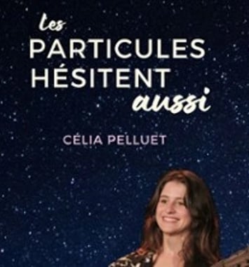 Célia Pelluet, Les particules hésitent aussi (tournée)