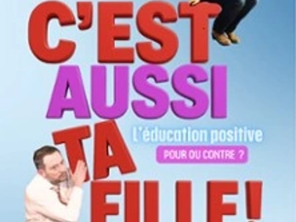 C'est aussi ta fille !