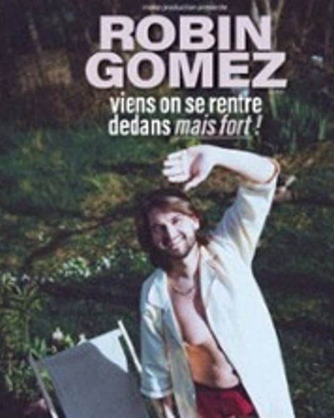 Robin Gomez, Viens On Se Rentre Dedans Mais Fort !
