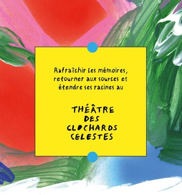 Rafraîchir les mémoires, retourner aux sources et étendre ses racines au Théâtre des Clochards Célestes