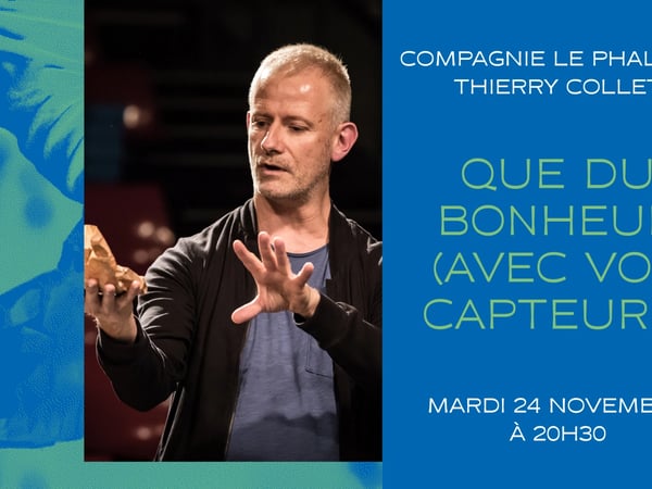 Que du bonheur (avec vos capteurs), Compagnie Le Phalène / Thierry Collet