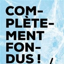 Complètement fondus !