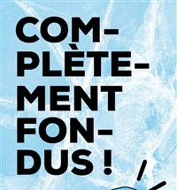 Complètement fondus !