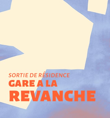 Sortie de résidence - Gare à la revanche - Cie Tout en Vrac