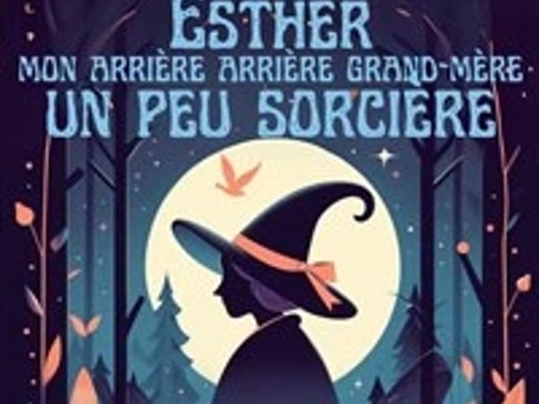 Esther mon arrière arrière grand-mère un peu sorcière