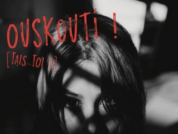 Ouskouti ! [Tais-toi !]