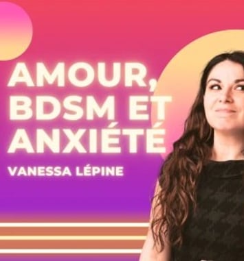 Vanessa Lépine : Amour, BDSM et Anxiété