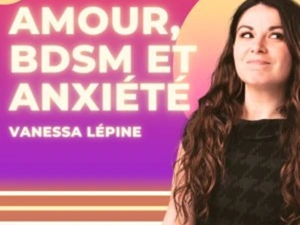 Vanessa Lépine : Amour, BDSM et Anxiété