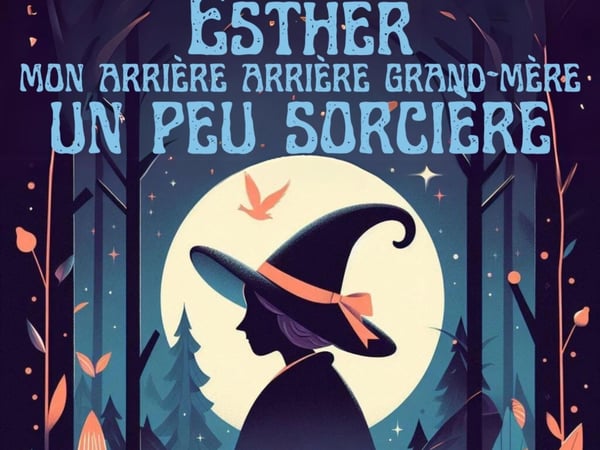 Esther mon arrière arrière grand-mère un peu sorcière