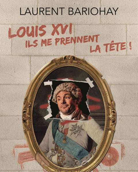 Louis XVI, ils me prennent la tête